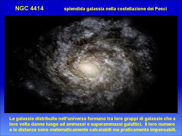 NGC 4414 splendida galassia nella costellazione dei Pesci Le galassie distribuite nell’universo formano tra