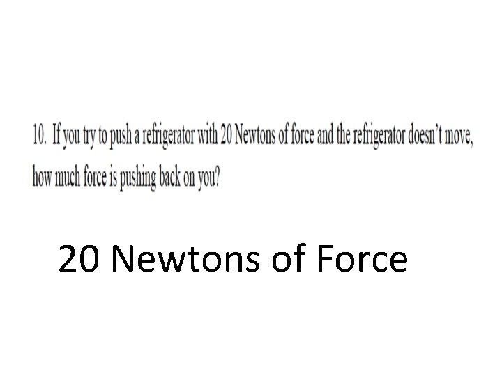 20 Newtons of Force 