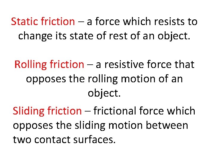 Static friction – a force which resists to change its state of rest of