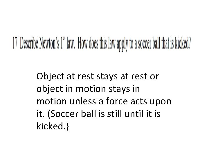 Object at rest stays at rest or object in motion stays in motion unless