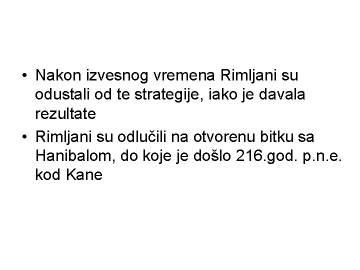  • Nakon izvesnog vremena Rimljani su odustali od te strategije, iako je davala