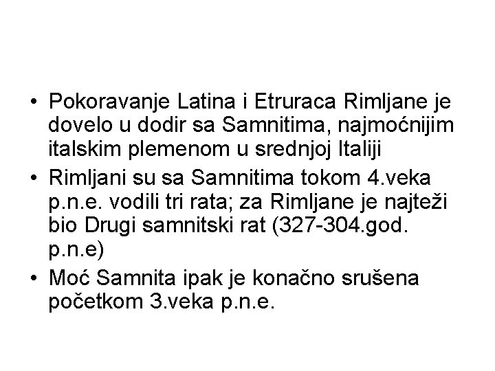  • Pokoravanje Latina i Etruraca Rimljane je dovelo u dodir sa Samnitima, najmoćnijim