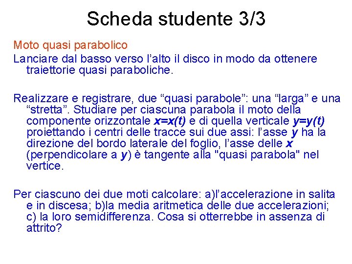 Scheda studente 3/3 Moto quasi parabolico Lanciare dal basso verso l’alto il disco in