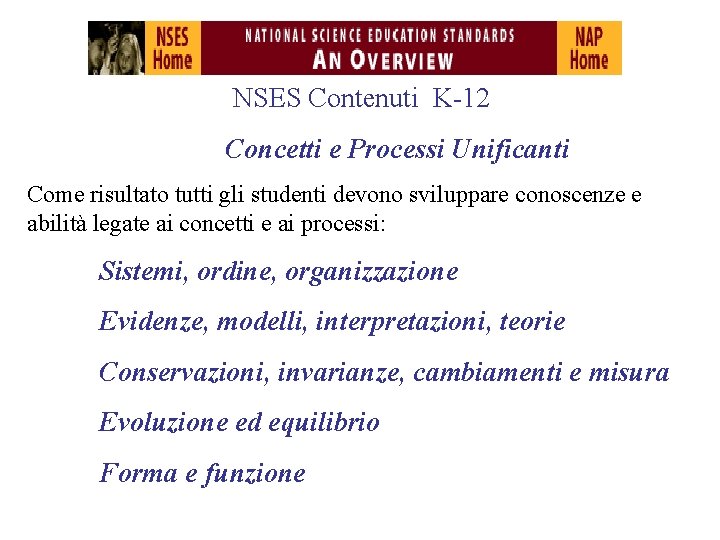NSES Contenuti K-12 Concetti e Processi Unificanti Come risultato tutti gli studenti devono sviluppare