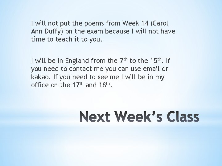 I will not put the poems from Week 14 (Carol Ann Duffy) on the