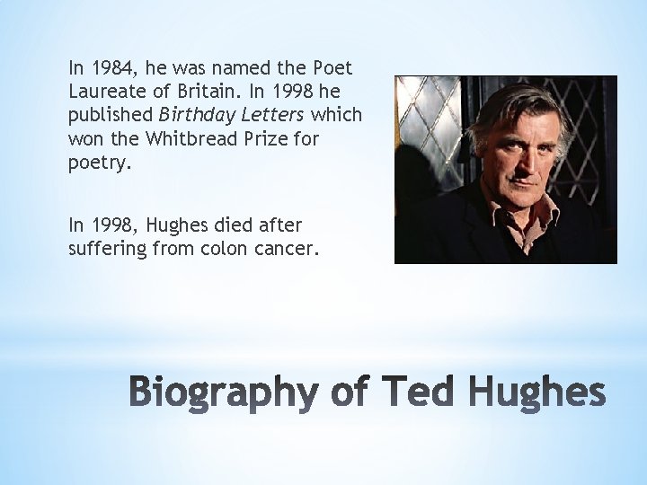 In 1984, he was named the Poet Laureate of Britain. In 1998 he published