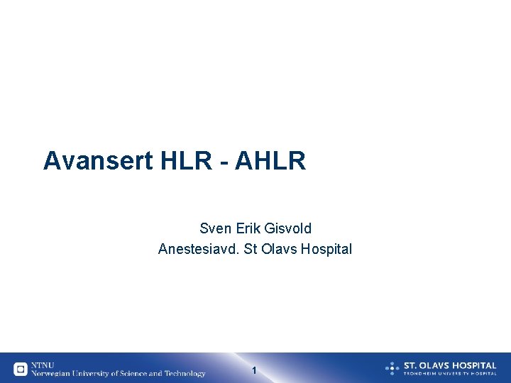 Avansert HLR - AHLR Sven Erik Gisvold Anestesiavd. St Olavs Hospital 1 