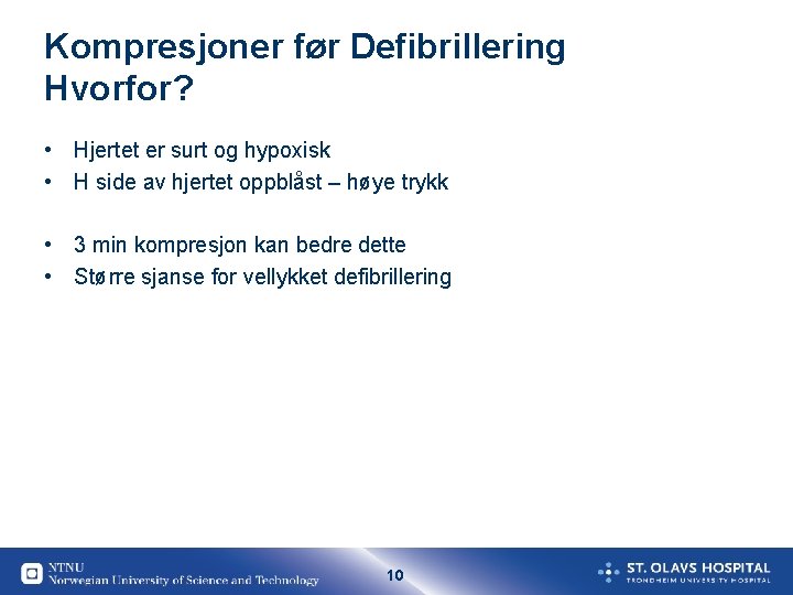 Kompresjoner før Defibrillering Hvorfor? • Hjertet er surt og hypoxisk • H side av