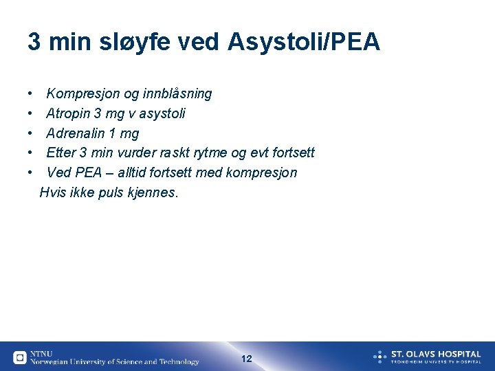 3 min sløyfe ved Asystoli/PEA • • • Kompresjon og innblåsning Atropin 3 mg