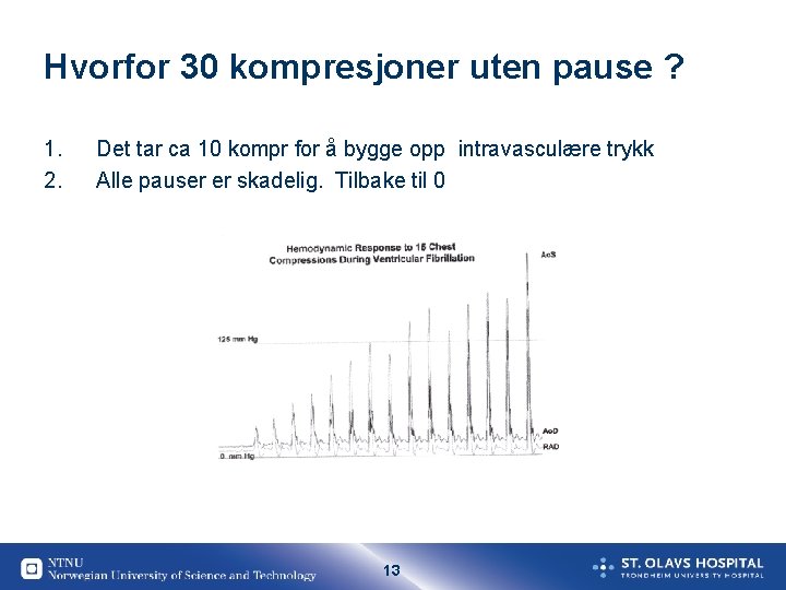 Hvorfor 30 kompresjoner uten pause ? 1. 2. Det tar ca 10 kompr for