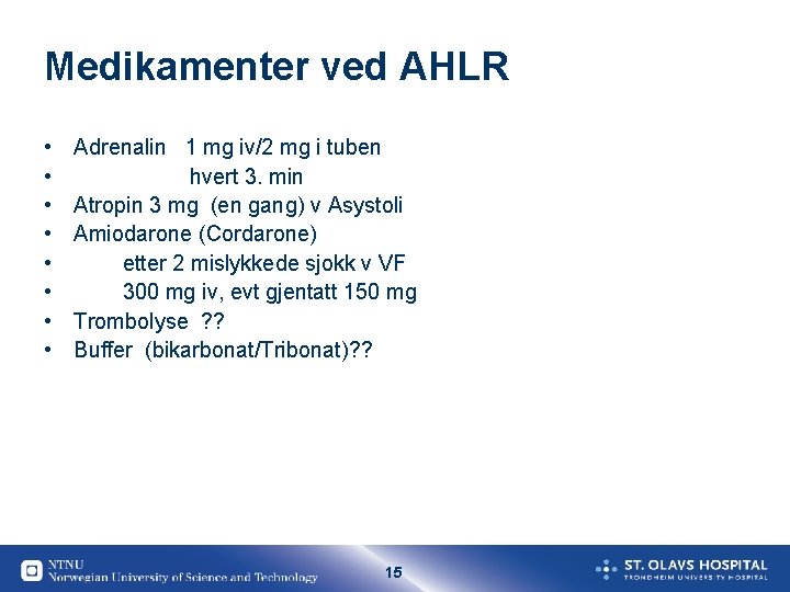 Medikamenter ved AHLR • • Adrenalin 1 mg iv/2 mg i tuben hvert 3.