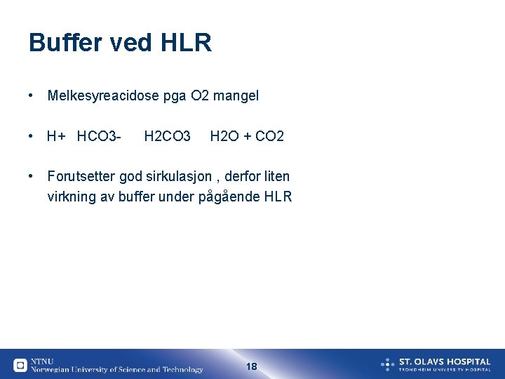 Buffer ved HLR • Melkesyreacidose pga O 2 mangel • H+ HCO 3 -