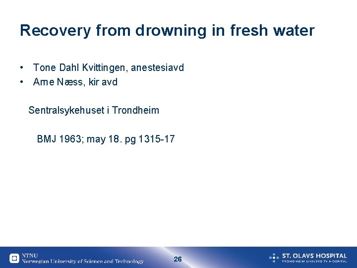 Recovery from drowning in fresh water • Tone Dahl Kvittingen, anestesiavd • Arne Næss,