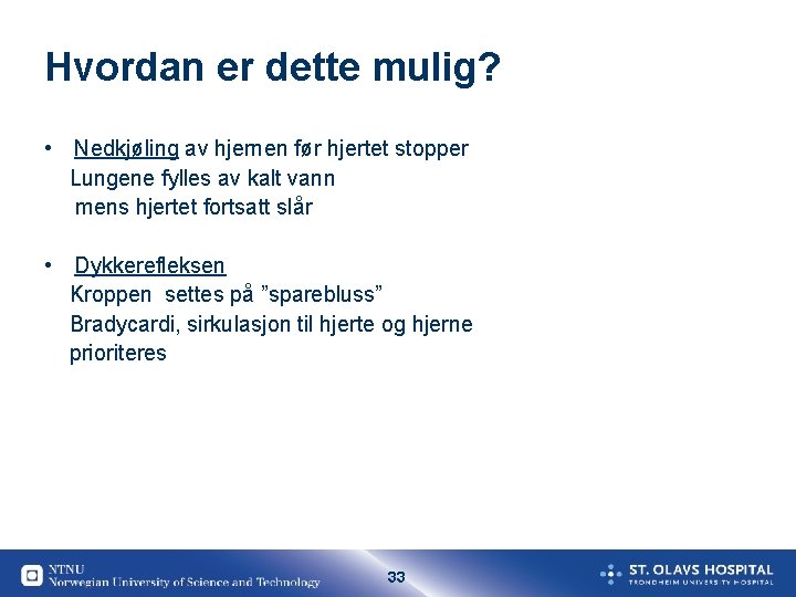 Hvordan er dette mulig? • Nedkjøling av hjernen før hjertet stopper Lungene fylles av