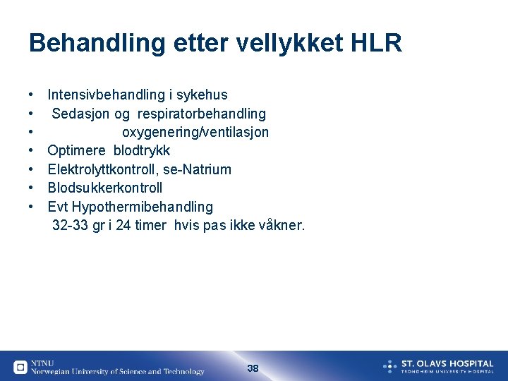 Behandling etter vellykket HLR • • Intensivbehandling i sykehus Sedasjon og respiratorbehandling oxygenering/ventilasjon Optimere