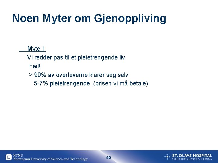 Noen Myter om Gjenoppliving Myte 1 Vi redder pas til et pleietrengende liv Feil!