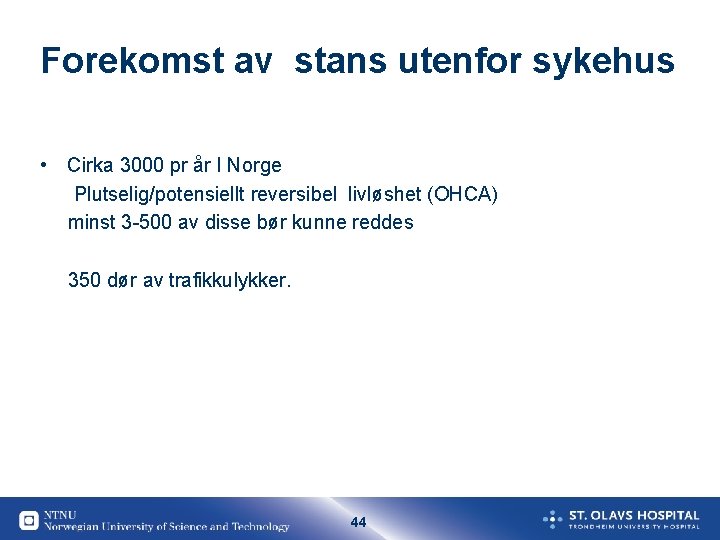 Forekomst av stans utenfor sykehus • Cirka 3000 pr år I Norge Plutselig/potensiellt reversibel