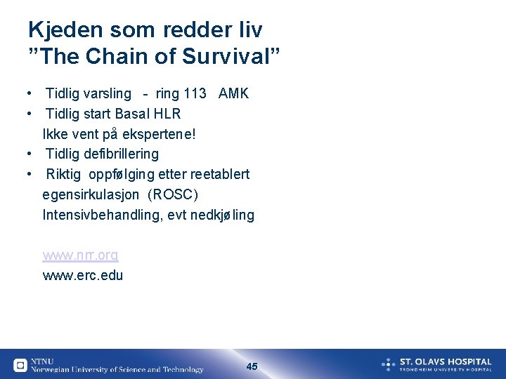 Kjeden som redder liv ”The Chain of Survival” • Tidlig varsling - ring 113