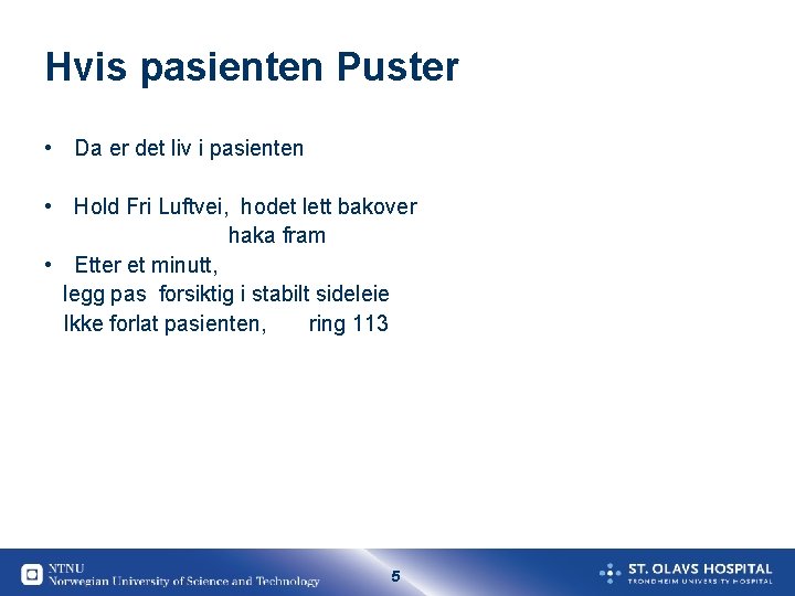 Hvis pasienten Puster • Da er det liv i pasienten • Hold Fri Luftvei,