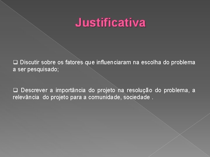 Justificativa q Discutir sobre os fatores que influenciaram na escolha do problema a ser