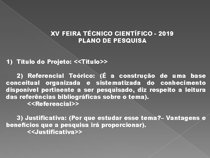 XV FEIRA TÉCNICO CIENTÍFICO - 2019 PLANO DE PESQUISA 1) Título do Projeto: <<Titulo>>