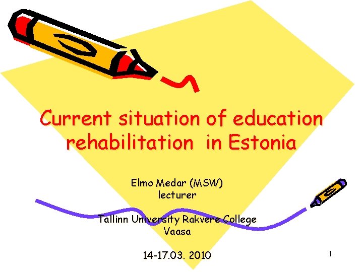 Current situation of education rehabilitation in Estonia Elmo Medar (MSW) lecturer Tallinn University Rakvere