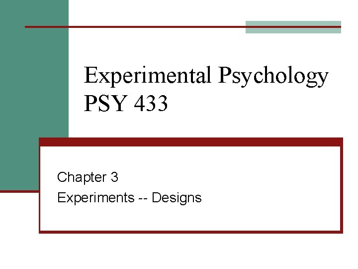 Experimental Psychology PSY 433 Chapter 3 Experiments -- Designs 