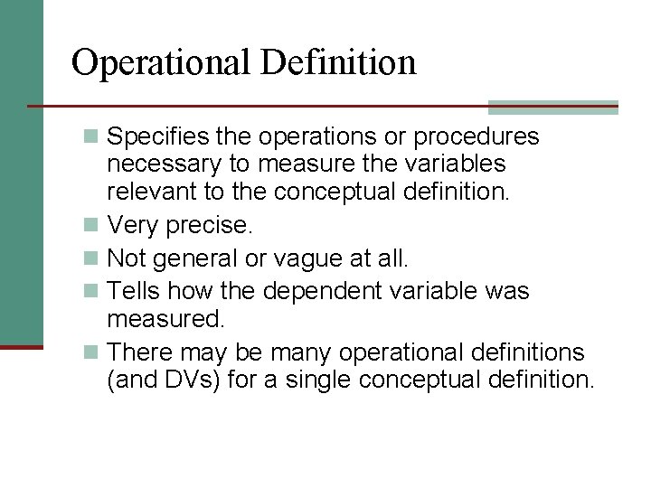 Operational Definition n Specifies the operations or procedures necessary to measure the variables relevant