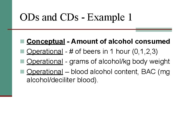 ODs and CDs - Example 1 n Conceptual - Amount of alcohol consumed n