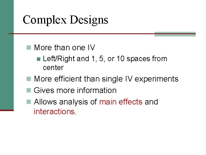 Complex Designs n More than one IV n Left/Right and 1, 5, or 10