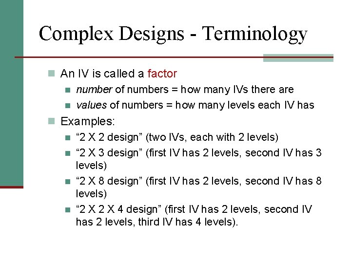 Complex Designs - Terminology n An IV is called a factor n number of
