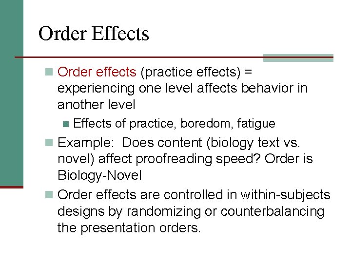Order Effects n Order effects (practice effects) = experiencing one level affects behavior in