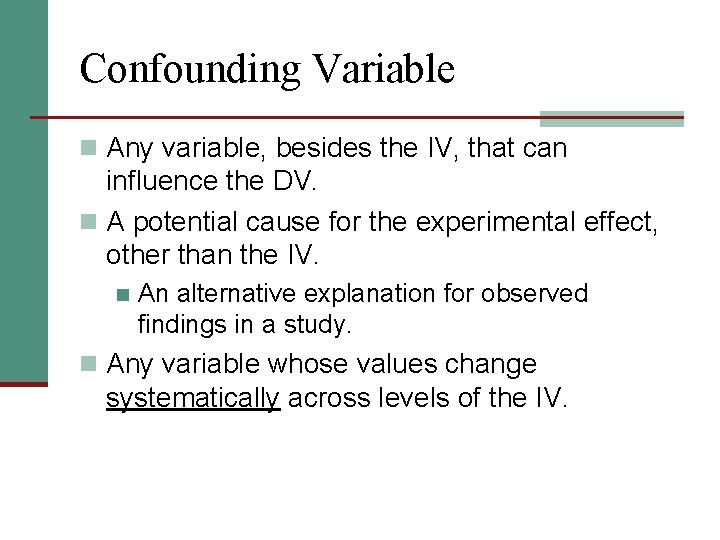 Confounding Variable n Any variable, besides the IV, that can influence the DV. n