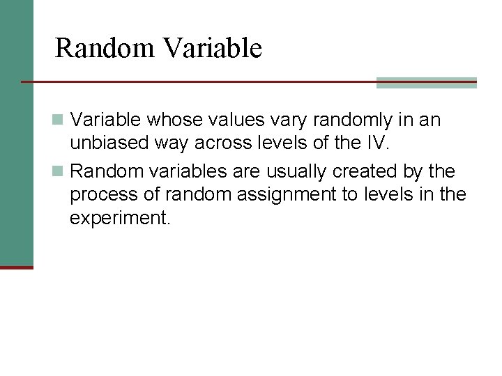 Random Variable n Variable whose values vary randomly in an unbiased way across levels