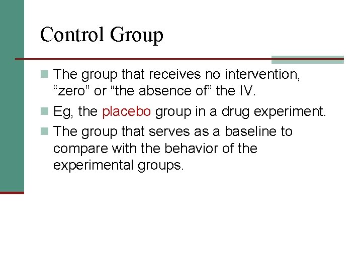 Control Group n The group that receives no intervention, “zero” or “the absence of”