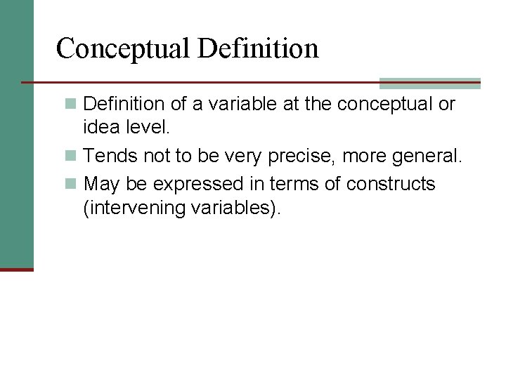 Conceptual Definition n Definition of a variable at the conceptual or idea level. n