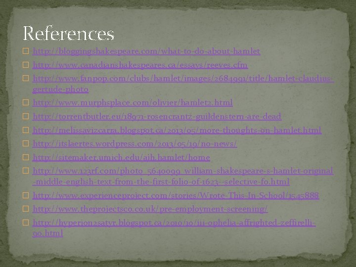 References � http: //bloggingshakespeare. com/what-to-do-about-hamlet � http: //www. canadianshakespeares. ca/essays/reeves. cfm � http: //www.