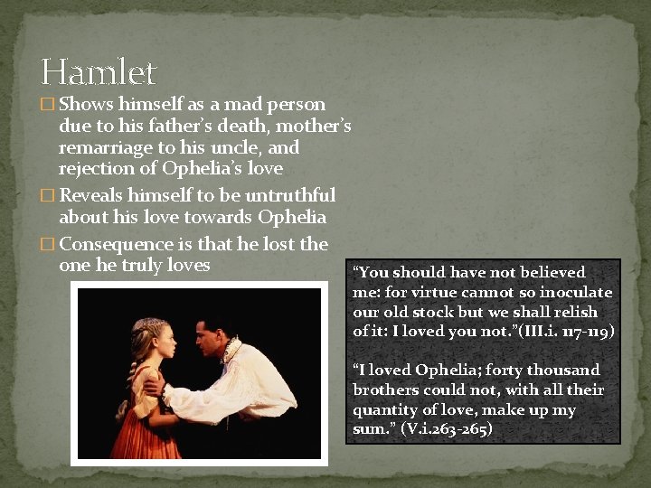 Hamlet � Shows himself as a mad person due to his father’s death, mother’s