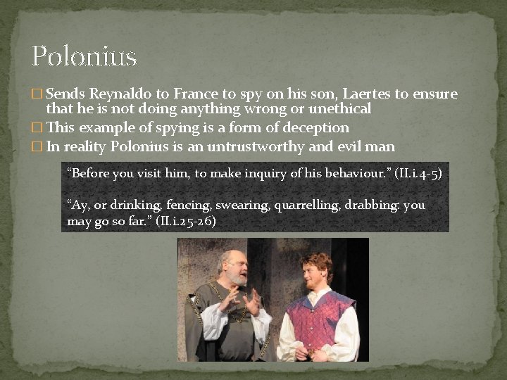 Polonius � Sends Reynaldo to France to spy on his son, Laertes to ensure