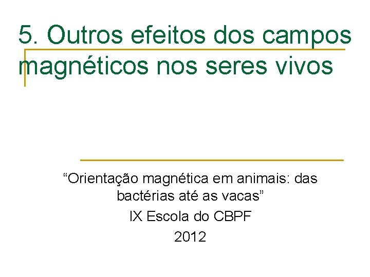 5. Outros efeitos dos campos magnéticos nos seres vivos “Orientação magnética em animais: das
