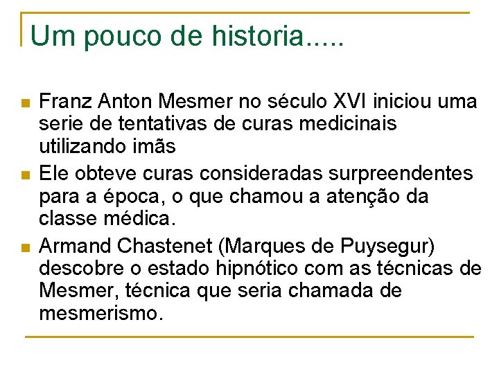 Um pouco de historia. . . n n n Franz Anton Mesmer no século