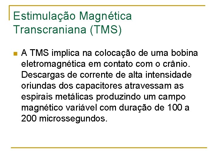 Estimulação Magnética Transcraniana (TMS) n A TMS implica na colocação de uma bobina eletromagnética