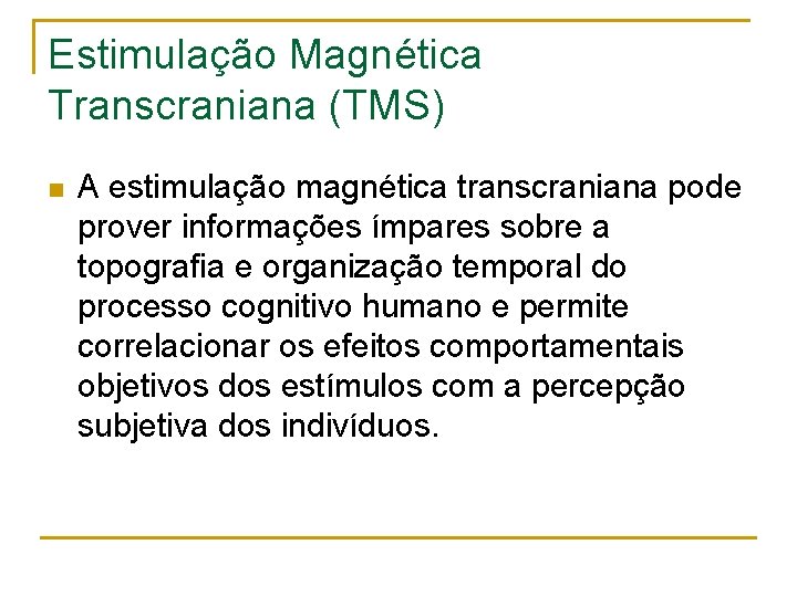 Estimulação Magnética Transcraniana (TMS) n A estimulação magnética transcraniana pode prover informações ímpares sobre