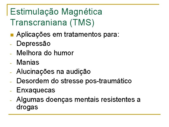 Estimulação Magnética Transcraniana (TMS) n - Aplicações em tratamentos para: Depressão Melhora do humor Estimulação Magnética Transcraniana (TMS) n - Aplicações em tratamentos para: Depressão Melhora do humor