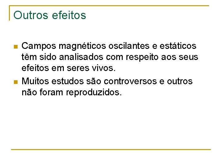 Outros efeitos n n Campos magnéticos oscilantes e estáticos têm sido analisados com respeito