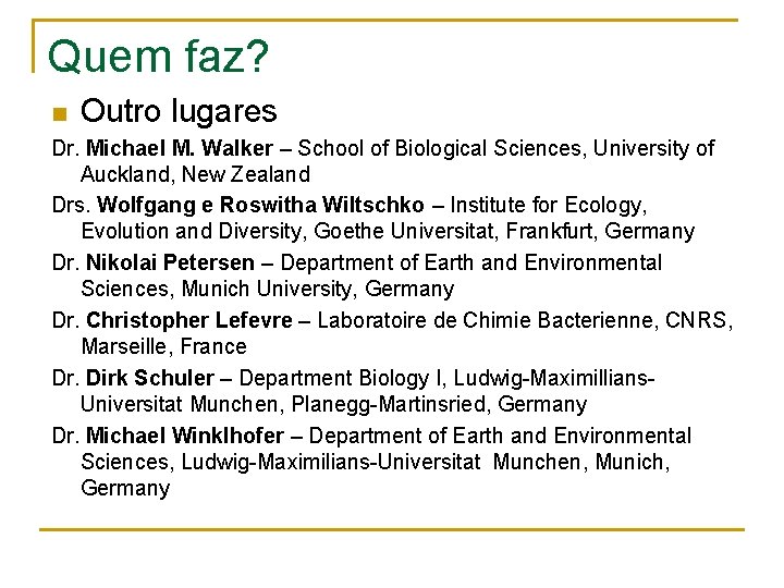 Quem faz? n Outro lugares Dr. Michael M. Walker – School of Biological Sciences,