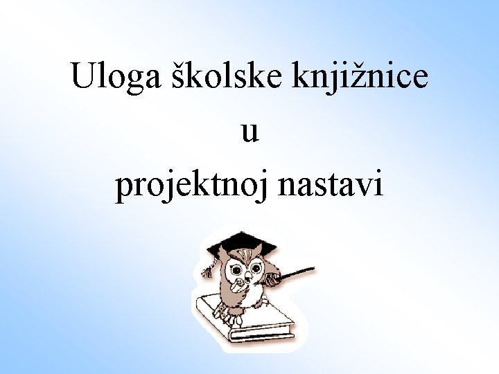 Uloga školske knjižnice u projektnoj nastavi 