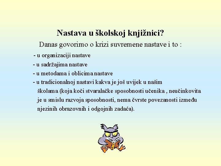 Nastava u školskoj knjižnici? Danas govorimo o krizi suvremene nastave i to : -