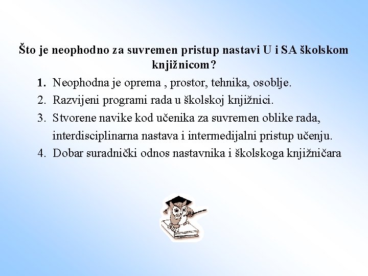 Što je neophodno za suvremen pristup nastavi U i SA školskom knjižnicom? 1. Neophodna