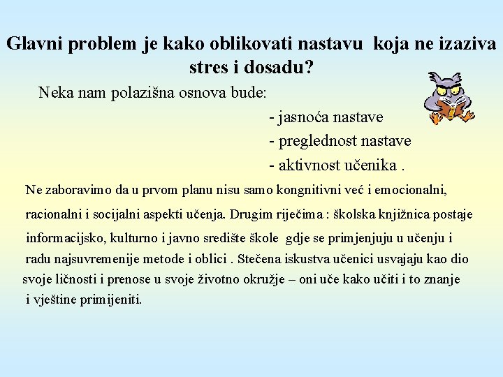 Glavni problem je kako oblikovati nastavu koja ne izaziva stres i dosadu? Neka nam